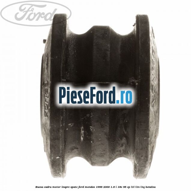 Bucsa cadru motor inspre spate Ford Mondeo 1996-2000 1.6 i 16V 95 cp L1L, L1N, L1Q benzina