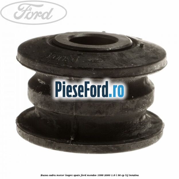 Bucsa cadru motor inspre spate Ford Mondeo 1996-2000 1.6 i 90 cp L1J benzina