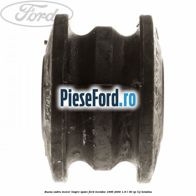 Bucsa cadru motor inspre spate Ford Mondeo 1996-2000 1.6 i 90 cp L1J benzina