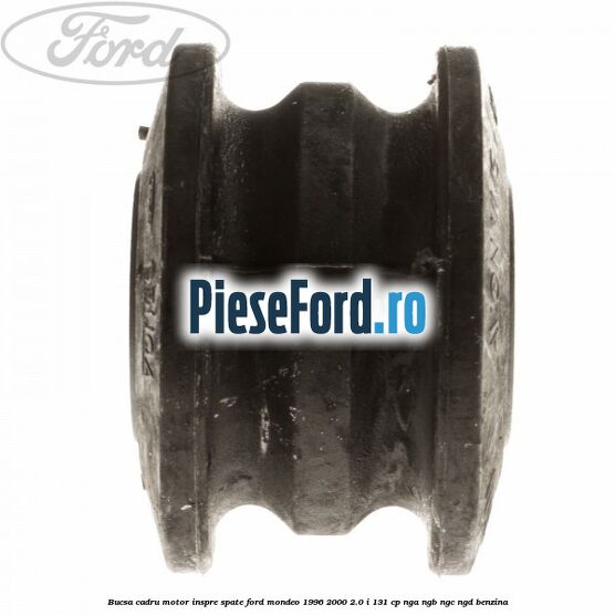 Bucsa cadru motor inspre spate Ford Mondeo 1996-2000 2.0 i 131 cp NGA, NGB, NGC, NGD benzina