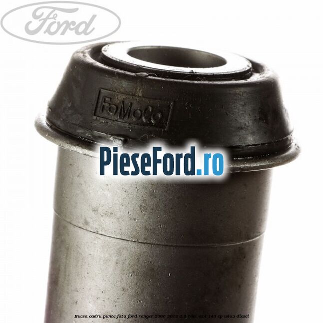 Bucsa cadru punte fata Ford Ranger 2006-2012 2.5 TDCi 4x4 143 cp WLAA diesel