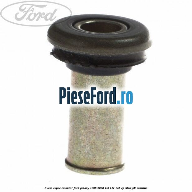 Bucsa capac culbutor Ford Galaxy 1995-2000 2.3 16V 146 cp