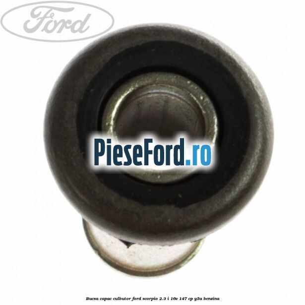 Bucsa capac culbutor Ford Scorpio 2.3 i 16V 147 cp Y5A benzina