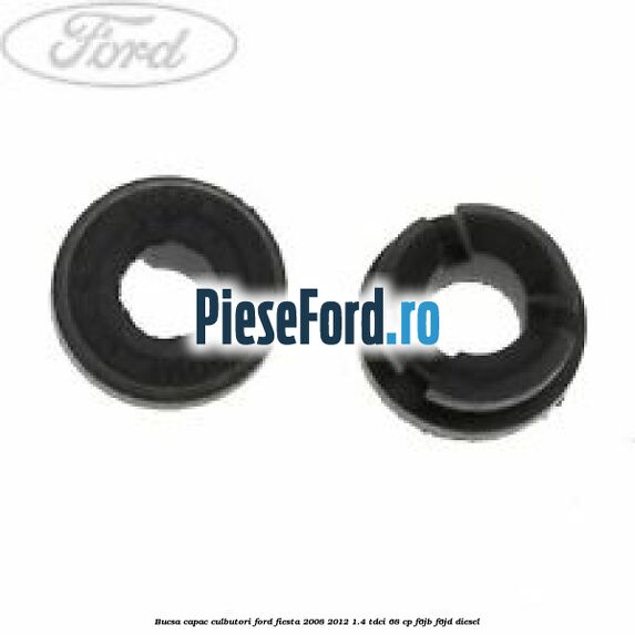 Bucsa capac culbutori Ford Fiesta 2008-2012 1.4 TDCi 68 cp Bucsa capac culbutori Ford Fiesta 2008-2012 1.4 TDCi 68 cp F6JB, F6JD diesel