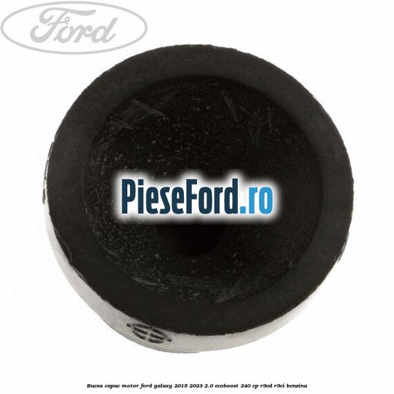 Bucsa capac motor Ford Galaxy 2015-2023 2.0 EcoBoost 240 cp R9CD, R9CI benzina
