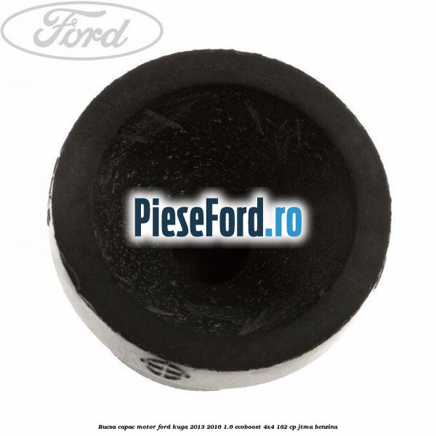 Bucsa capac motor Ford Kuga 2013-2016 1.6 EcoBoost 4x4 182 cp JTMA benzina