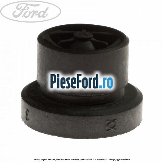Bucsa capac motor Ford Tourneo Connect 2013-2018 1.6 EcoBoost 150 cp Bucsa capac motor Ford Tourneo Connect 2013-2018 1.6 EcoBoost 150 cp JQGA benzina