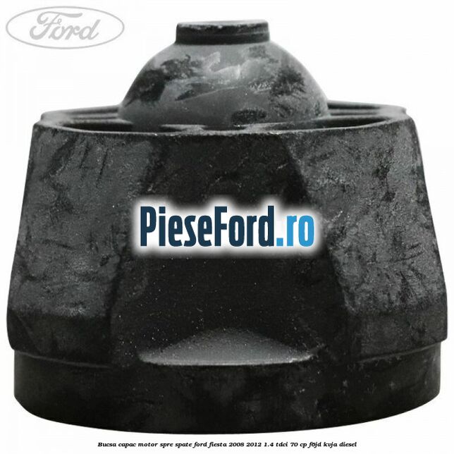 Bucsa capac motor spre spate Ford Fiesta 2008-2012 1.4 TDCi 70 cp F6JD, KVJA diesel