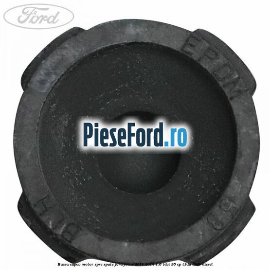 Bucsa capac motor spre spate Ford Focus 2011-2014 1.6 TDCi 95 cp Bucsa capac motor spre spate Ford Focus 2011-2014 1.6 TDCi 95 cp T3DA, T3DB diesel