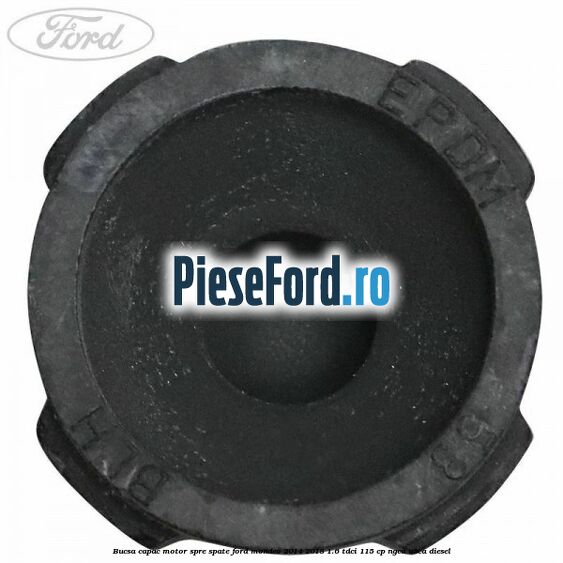 Bucsa capac motor spre spate Ford Mondeo 2014-2018 1.6 TDCi 115 cp Bucsa capac motor spre spate Ford Mondeo 2014-2018 1.6 TDCi 115 cp NGCA, U3CA diesel