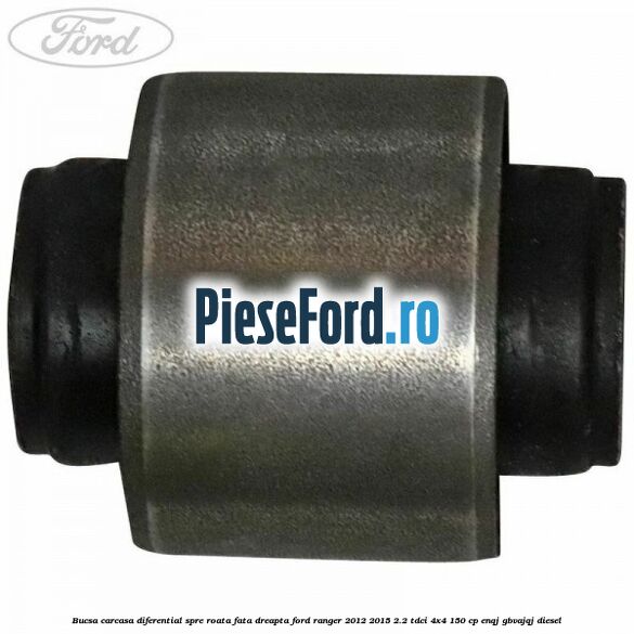 Bucsa carcasa diferential spre roata fata dreapta Ford Ranger 2012-2015 2.2 TDCi 4x4 150 cp ENQJ, GBVAJQJ diesel