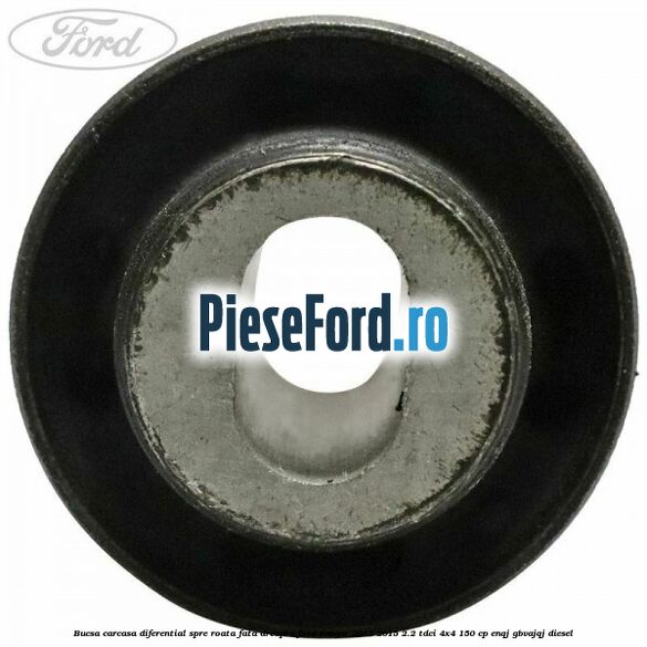 Bucsa carcasa diferential spre roata fata dreapta Ford Ranger 2012-2015 2.2 TDCi 4x4 150 cp ENQJ, GBVAJQJ diesel
