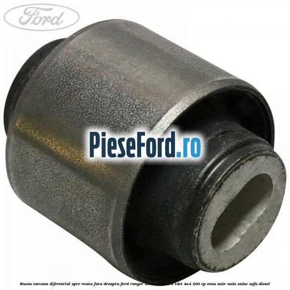 Bucsa carcasa diferential spre roata fata dreapta Ford Ranger 2012-2015 3.2 TDCi 4x4 200 cp ENSA, SA2R, SA2S, SA2W, SAFA diesel