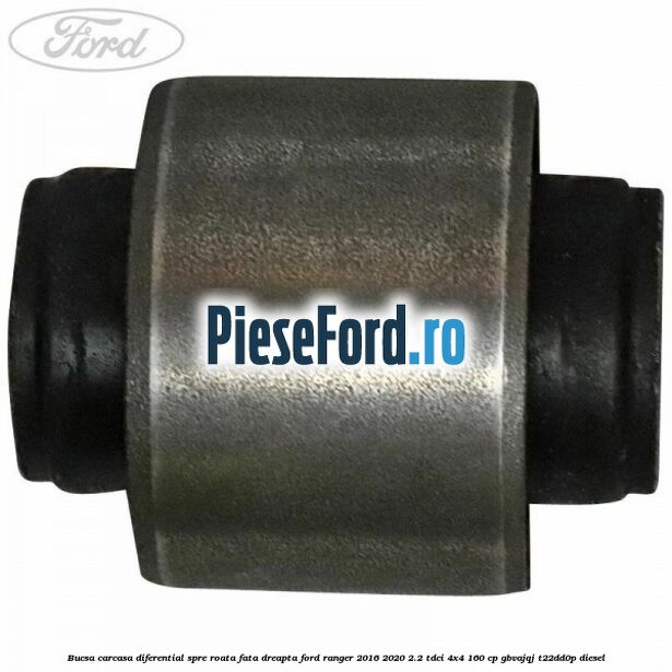 Bucsa carcasa diferential spre roata fata dreapta Ford Ranger 2016-2020 2.2 TDCi 4x4 160 cp GBVAJQJ, T22DD0P diesel