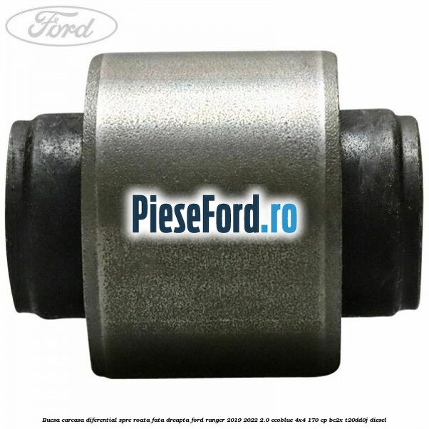 Bucsa carcasa diferential spre roata fata dreapta Ford Ranger 2019-2022 2.0 EcoBlue 4x4 170 cp BC2X, T20DD0J diesel