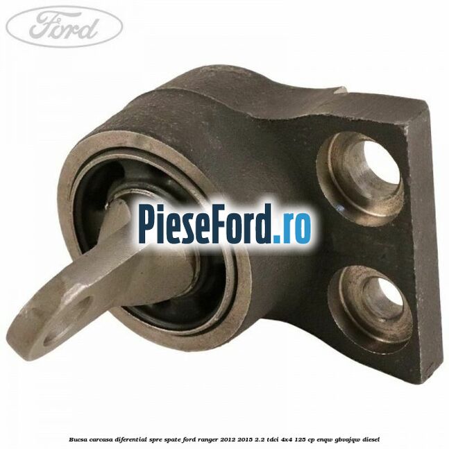 Bucsa carcasa diferential spre spate Ford Ranger 2012-2015 2.2 TDCi 4x4 125 cp ENQW, GBVAJQW diesel