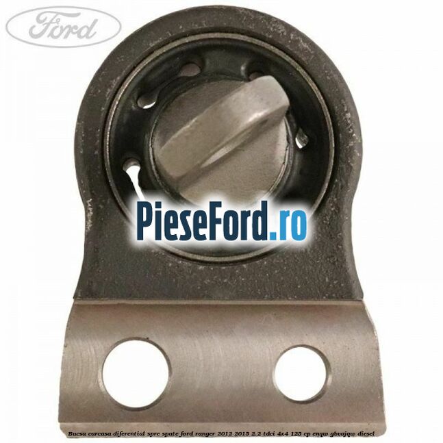 Bucsa carcasa diferential spre spate Ford Ranger 2012-2015 2.2 TDCi 4x4 125 cp ENQW, GBVAJQW diesel