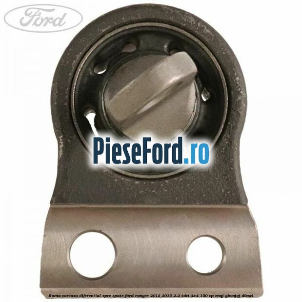 Bucsa carcasa diferential spre spate Ford Ranger 2012-2015 2.2 TDCi 4x4 150 cp ENQJ, GBVAJQJ diesel