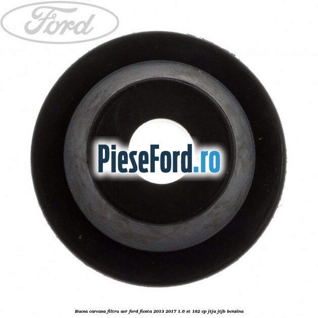 Bucsa carcasa filtru aer Ford Fiesta 2013-2017 1.6 ST 182 cp JTJA, JTJB benzina