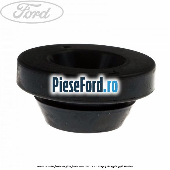 Bucsa carcasa filtru aer Ford Focus 2008-2011 1.8 125 cp