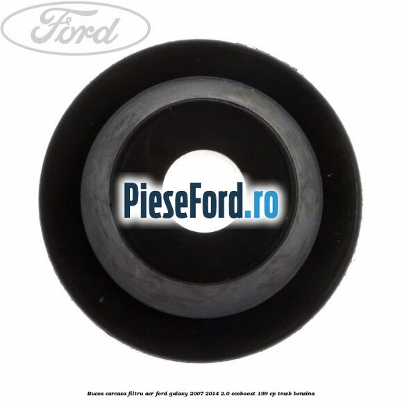 Bucsa carcasa filtru aer Ford Galaxy 2007-2014 2.0 EcoBoost 199 cp TNWB benzina