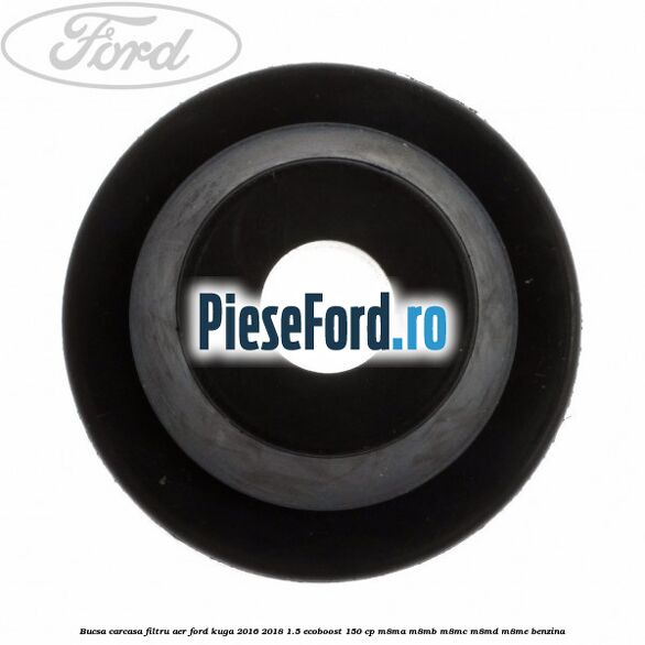 Bucsa carcasa filtru aer Ford Kuga 2016-2018 1.5 EcoBoost 150 cp M8MA, M8MB, M8MC, M8MD, M8ME benzina