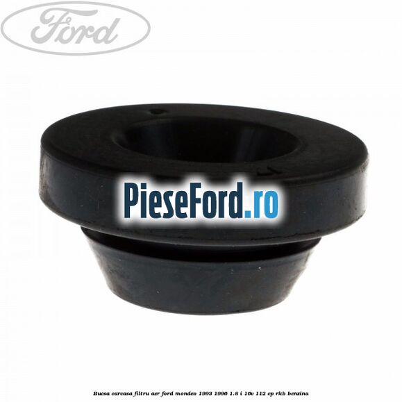 Bucsa carcasa filtru aer Ford Mondeo 1993-1996 1.8 i 16V 112 cp Bucsa carcasa filtru aer Ford Mondeo 1993-1996 1.8 i 16V 112 cp RKB benzina