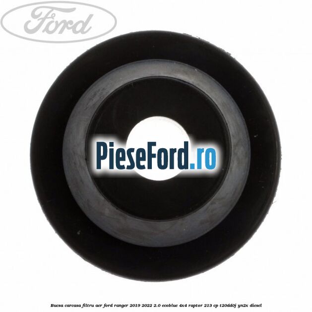 Bucsa carcasa filtru aer Ford Ranger 2019-2022 2.0 EcoBlue 4x4 Raptor 213 cp Bucsa carcasa filtru aer Ford Ranger 2019-2022 2.0 EcoBlue 4x4 Raptor 213 cp T20DD0J, YN2X diesel
