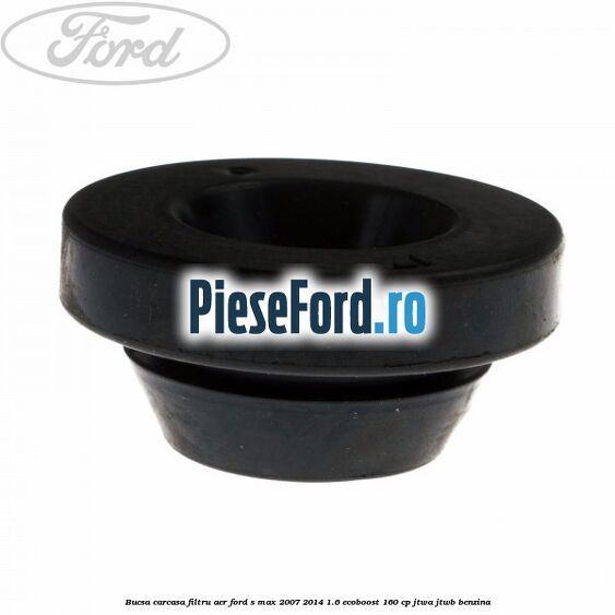 Bucsa carcasa filtru aer Ford S-Max 2007-2014 1.6 EcoBoost 160 cp