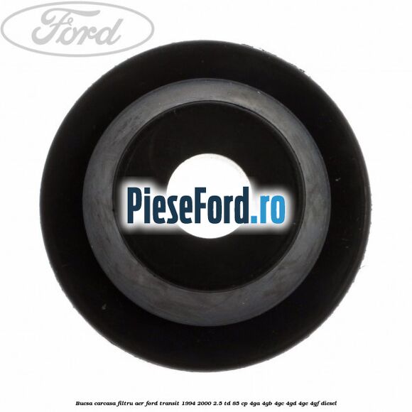 Bucsa carcasa filtru aer Ford Transit 1994-2000 2.5 TD 85 cp 4GA, 4GB, 4GC, 4GD, 4GE, 4GF diesel