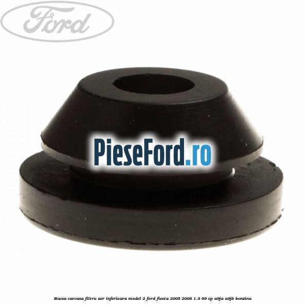 Bucsa carcasa filtru aer inferioara model 2 Ford Fiesta 2005-2008 1.3 69 cp A9JA, A9JB benzina