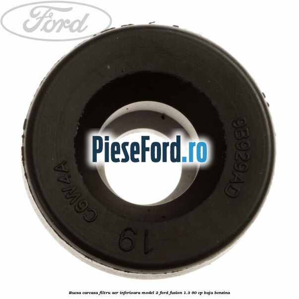 Bucsa carcasa filtru aer inferioara model 2 Ford Fusion 1.3 60 cp BAJA benzina
