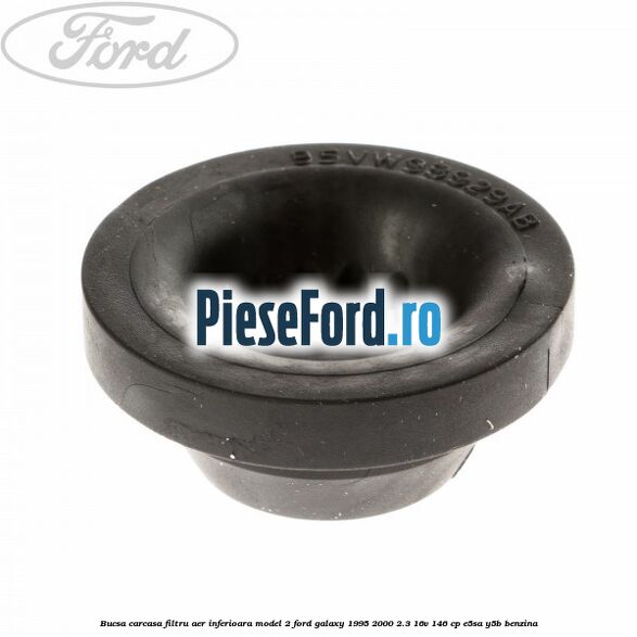 Bucsa carcasa filtru aer inferioara model 2 Ford Galaxy 1995-2000 2.3 16V 146 cp E5SA, Y5B benzina