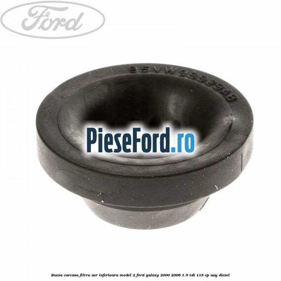 Bucsa carcasa filtru aer inferioara model 2 Ford Galaxy 2000-2006 1.9 TDI 115 cp AUY diesel