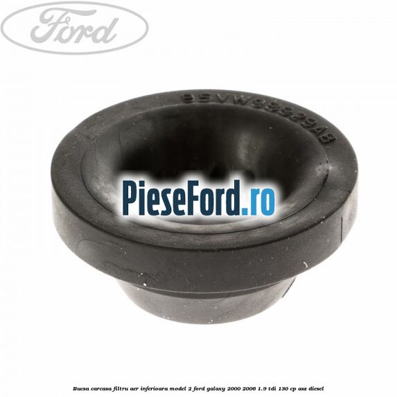 Bucsa carcasa filtru aer inferioara model 2 Ford Galaxy 2000-2006 1.9 TDI 130 cp ASZ diesel