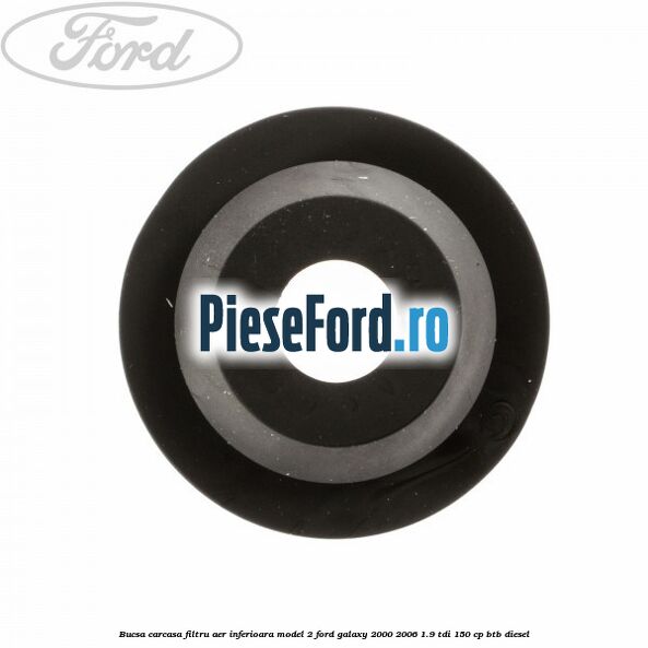 Bucsa carcasa filtru aer inferioara model 2 Ford Galaxy 2000-2006 1.9 TDI 150 cp BTB diesel