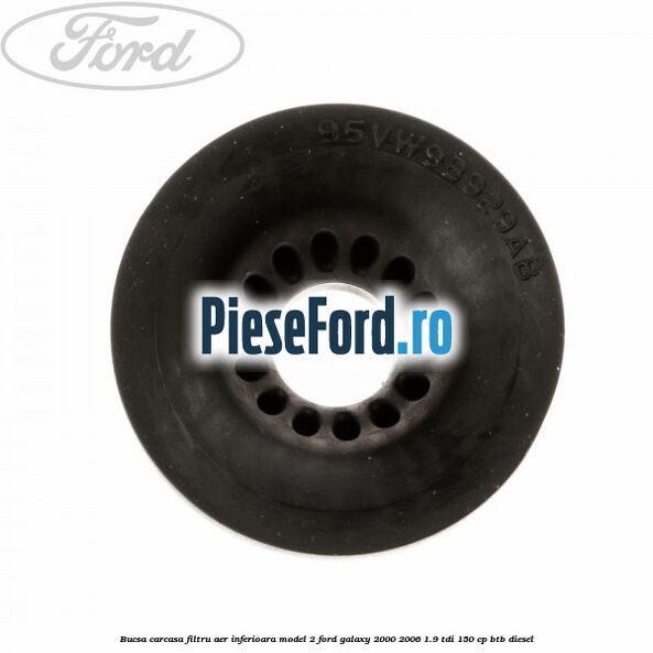 Bucsa carcasa filtru aer inferioara model 2 Ford Galaxy 2000-2006 1.9 TDI 150 cp BTB diesel