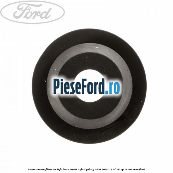 Bucsa carcasa filtru aer inferioara model 2 Ford Galaxy 2000-2006 1.9 TDI 90 cp 1Z, AHU, ANU diesel