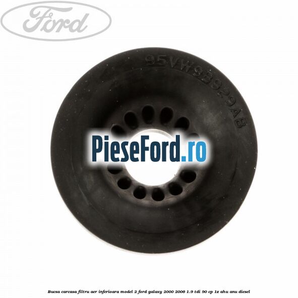 Bucsa carcasa filtru aer inferioara model 2 Ford Galaxy 2000-2006 1.9 TDI 90 cp 1Z, AHU, ANU diesel