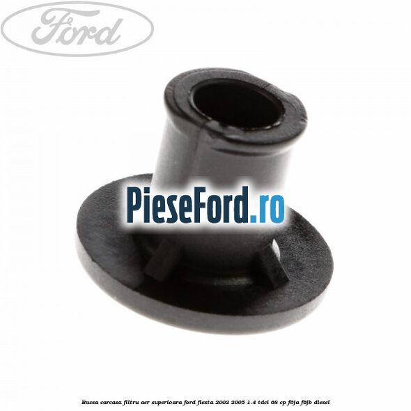 Bucsa carcasa filtru aer superioara Ford Fiesta 2002-2005 1.4 TDCi 68 cp F6JA, F6JB diesel