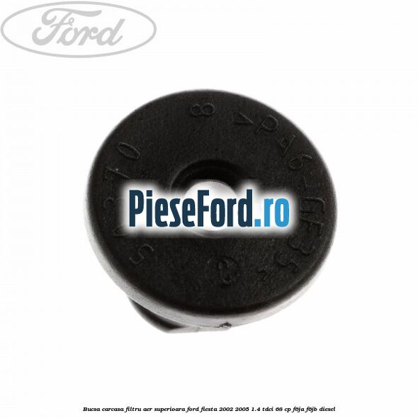 Bucsa carcasa filtru aer superioara Ford Fiesta 2002-2005 1.4 TDCi 68 cp F6JA, F6JB diesel
