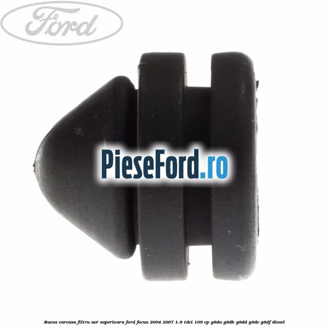 Bucsa carcasa filtru aer superioara Ford Focus 2004-2007 1.6 TDCi 109 cp G8DA, G8DB, G8DD, G8DE, G8DF diesel