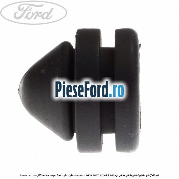 Bucsa carcasa filtru aer superioara Ford Focus C-Max 2003-2007 1.6 TDCi 109 cp G8DA, G8DB, G8DD, G8DE, G8DF diesel
