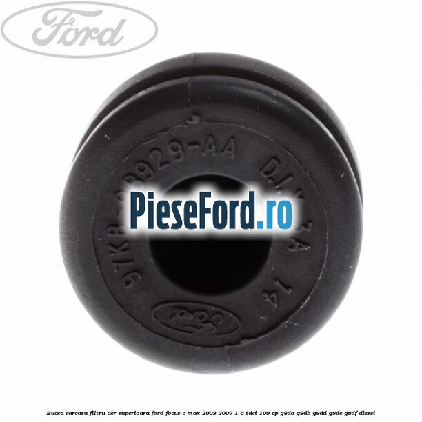 Bucsa carcasa filtru aer superioara Ford Focus C-Max 2003-2007 1.6 TDCi 109 cp G8DA, G8DB, G8DD, G8DE, G8DF diesel