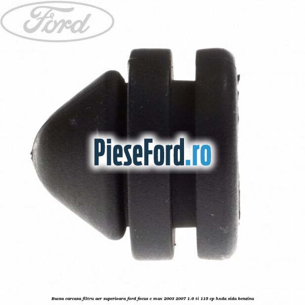 Bucsa carcasa filtru aer superioara Ford Focus C-Max 2003-2007 1.6 Ti 115 cp Bucsa carcasa filtru aer superioara Ford Focus C-Max 2003-2007 1.6 Ti 115 cp HXDA, SIDA benzina