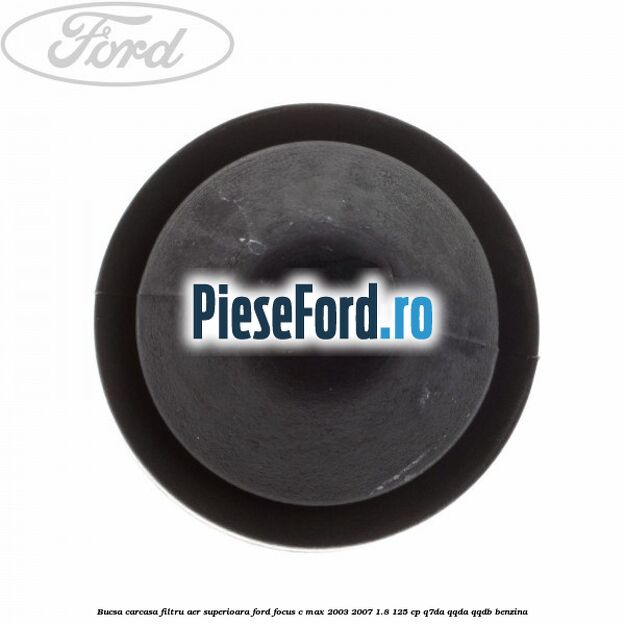 Bucsa carcasa filtru aer superioara Ford Focus C-Max 2003-2007 1.8 125 cp Q7DA, QQDA, QQDB benzina