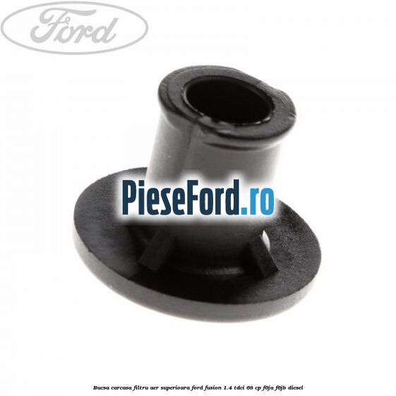 Bucsa carcasa filtru aer superioara Ford Fusion 1.4 TDCi 68 cp F6JA, F6JB diesel