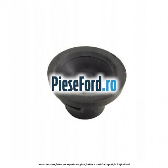 Bucsa carcasa filtru aer superioara Ford Fusion 1.6 TDCi 90 cp HHJA, HHJB diesel