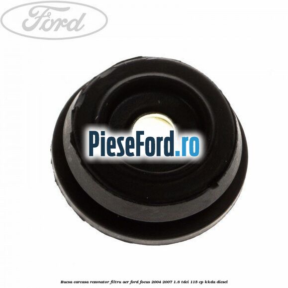 Bucsa carcasa rezonator filtru aer Ford Focus 2004-2007 1.8 TDCi 115 cp KKDA diesel