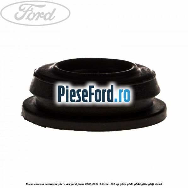 Bucsa carcasa rezonator filtru aer Ford Focus 2008-2011 1.6 TDCi 109 cp G8DA, G8DB, G8DD, G8DE, G8DF diesel